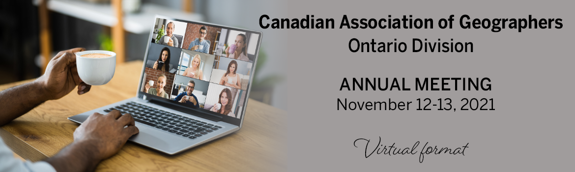 Canadian Association of Geographers, Ontario Division, Annual Meeting November 12-13, 2021